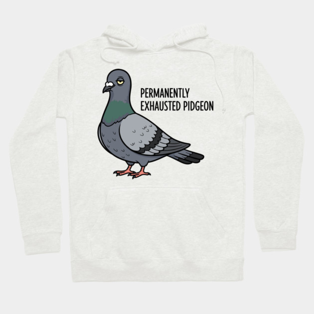 Permanently Exhausted Pidgeon Hoodie by enrynz