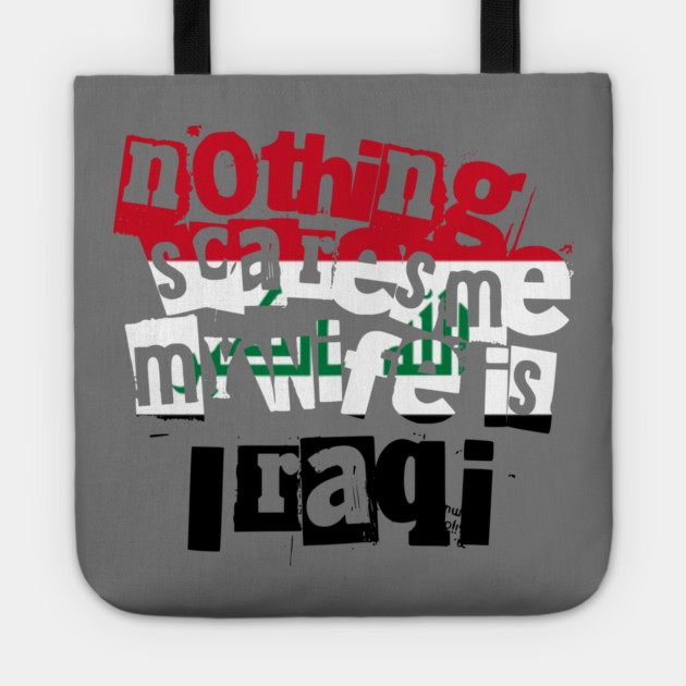 Funny Husband Quote Nothing Scares Me My Wife Is Iraqi Tote by Yesteeyear
