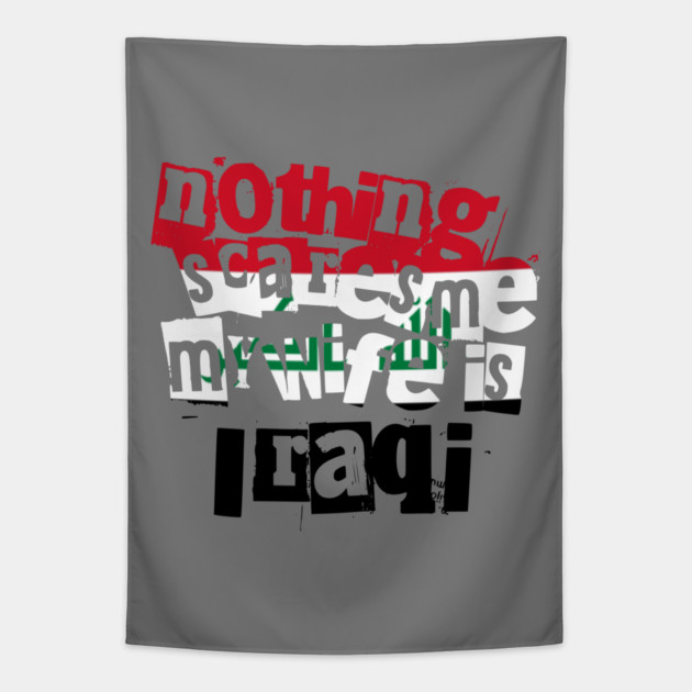 Funny Husband Quote Nothing Scares Me My Wife Is Iraqi Tapestry by Yesteeyear