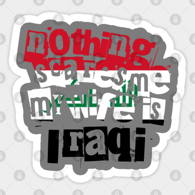 Funny Husband Quote Nothing Scares Me My Wife Is Iraqi Sticker by Yesteeyear