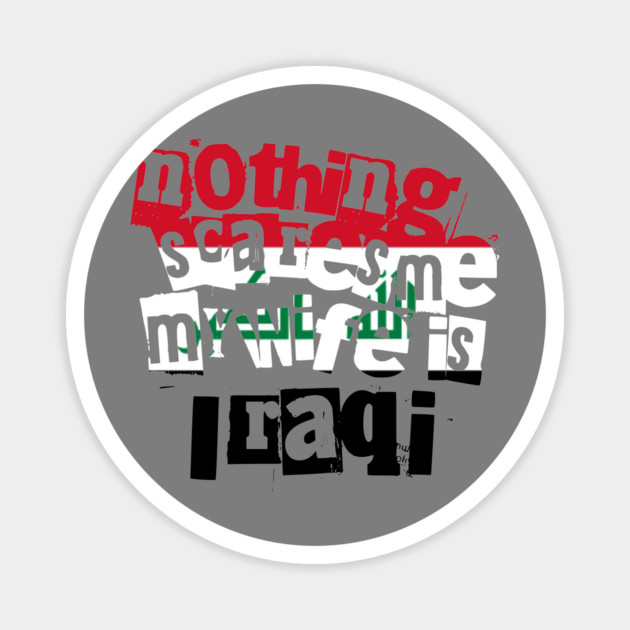 Funny Husband Quote Nothing Scares Me My Wife Is Iraqi Magnet by Yesteeyear