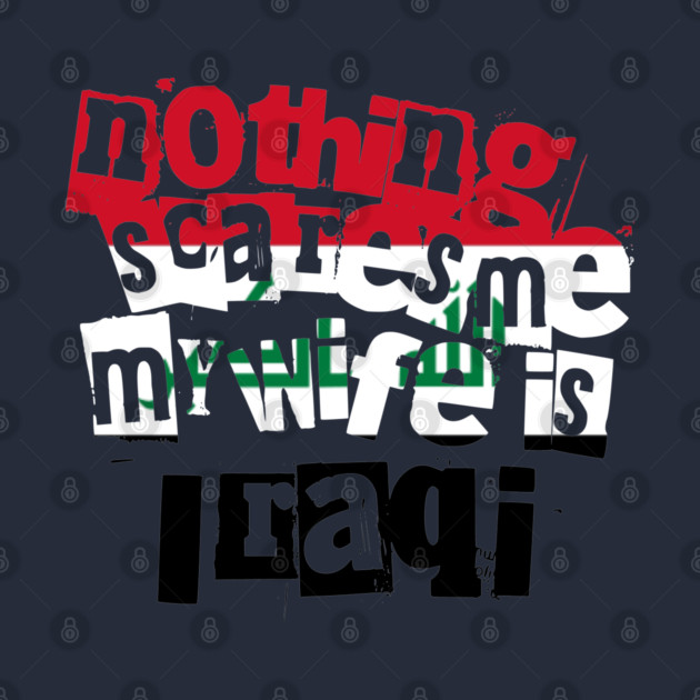 Funny Husband Quote Nothing Scares Me My Wife Is Iraqi by Yesteeyear
