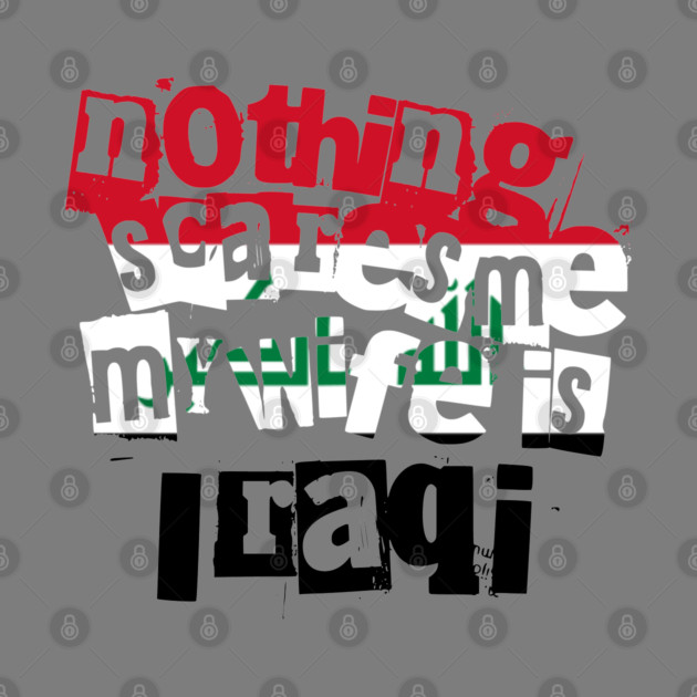 Funny Husband Quote Nothing Scares Me My Wife Is Iraqi by Yesteeyear