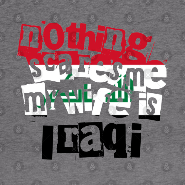 Funny Husband Quote Nothing Scares Me My Wife Is Iraqi by Yesteeyear