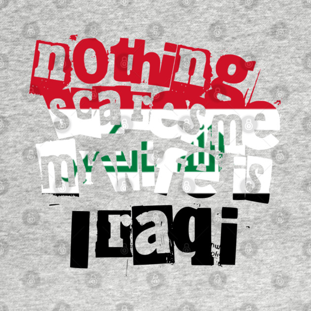 Funny Husband Quote Nothing Scares Me My Wife Is Iraqi by Yesteeyear