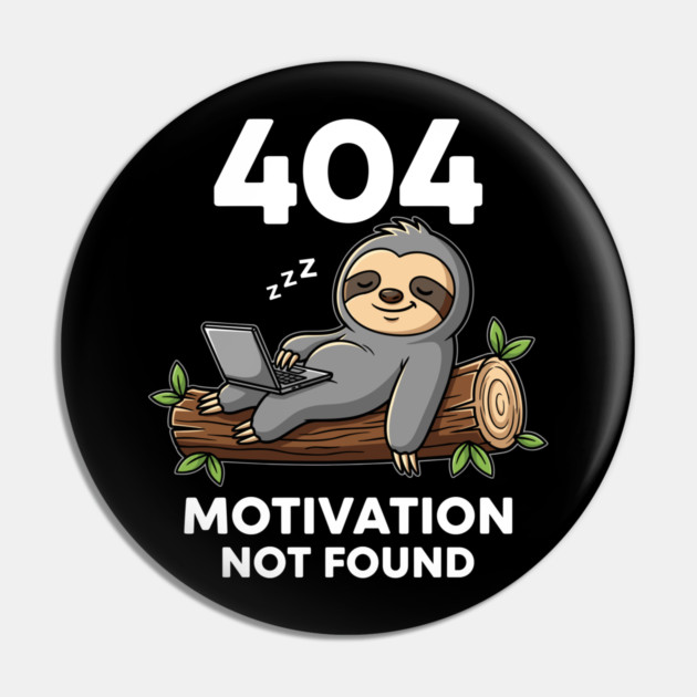 Lazy Sloth 404: Motivation Not Found Funny Pin by enrynz
