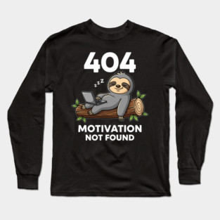 Lazy Sloth 404: Motivation Not Found Funny Long Sleeve T-Shirt