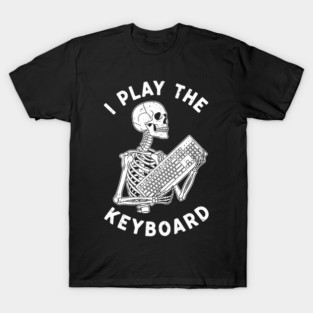 Funny Skeleton 'I Play The Keyboard' Pun T-Shirt