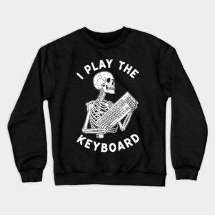 Funny Skeleton 'I Play The Keyboard' Pun Crewneck Sweatshirt