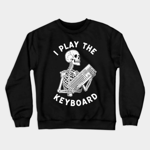 Funny Skeleton 'I Play The Keyboard' Pun Crewneck Sweatshirt by enrynz