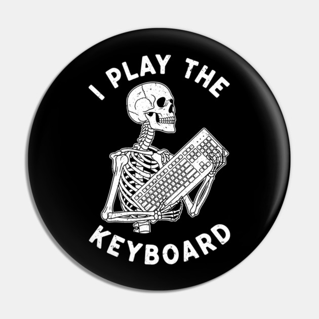 Funny Skeleton 'I Play The Keyboard' Pun Pin by enrynz