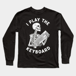 Funny Skeleton 'I Play The Keyboard' Pun Long Sleeve T-Shirt