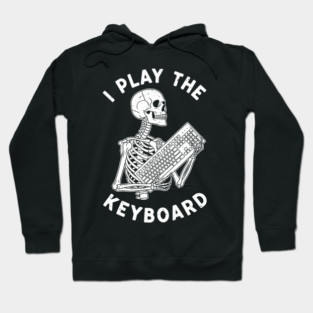 Funny Skeleton 'I Play The Keyboard' Pun Hoodie