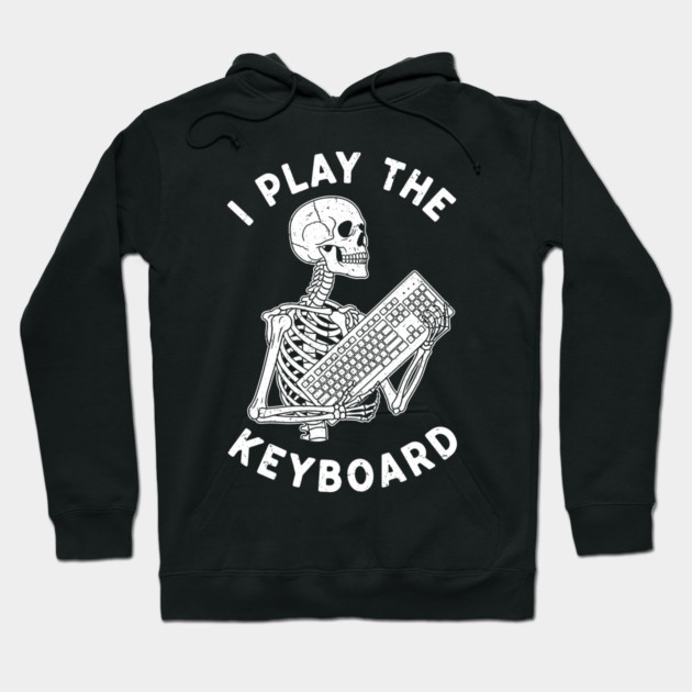 Funny Skeleton 'I Play The Keyboard' Pun Hoodie by enrynz