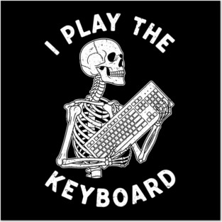 Funny Skeleton 'I Play The Keyboard' Pun Posters and Art