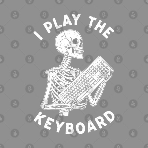 Funny Skeleton 'I Play The Keyboard' Pun by enrynz