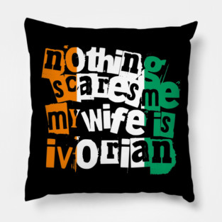Funny Ivory Coast Nothing Scares Me My Wife Is Ivorian Pillow