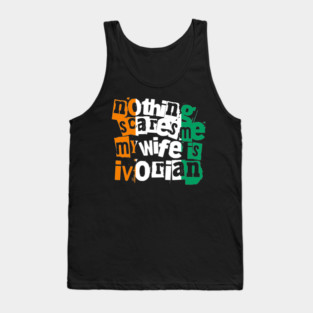 Funny Ivory Coast Nothing Scares Me My Wife Is Ivorian Tank Top