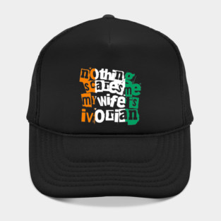 Funny Ivory Coast Nothing Scares Me My Wife Is Ivorian Hat