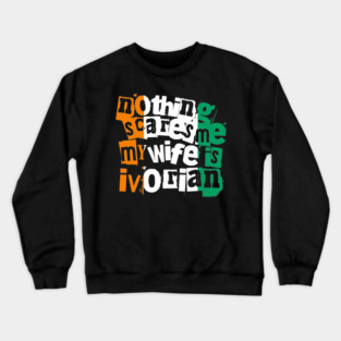 Funny Ivory Coast Nothing Scares Me My Wife Is Ivorian Crewneck Sweatshirt