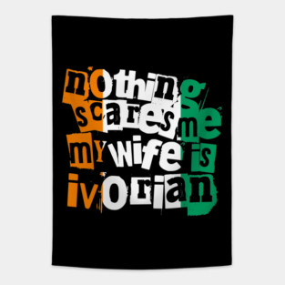 Funny Ivory Coast Nothing Scares Me My Wife Is Ivorian Tapestry
