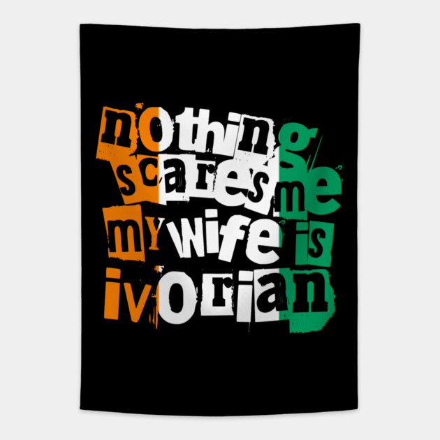 Funny Ivory Coast Nothing Scares Me My Wife Is Ivorian Tapestry by Yesteeyear