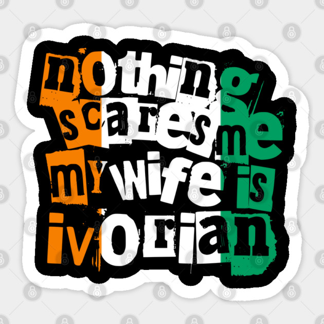 Funny Ivory Coast Nothing Scares Me My Wife Is Ivorian Sticker by Yesteeyear