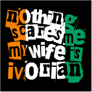 Funny Ivory Coast Nothing Scares Me My Wife Is Ivorian Posters and Art