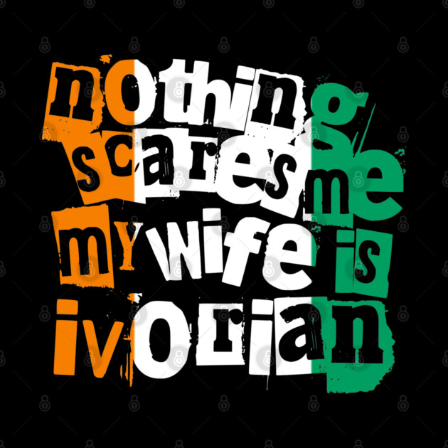 Funny Ivory Coast Nothing Scares Me My Wife Is Ivorian by Yesteeyear