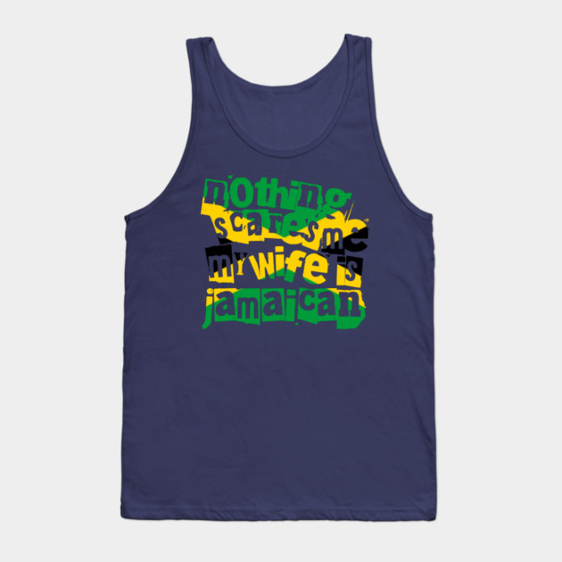 Funny Jamaica Nothing Scares Me My Wife Is Jamaican Tank Top by Yesteeyear