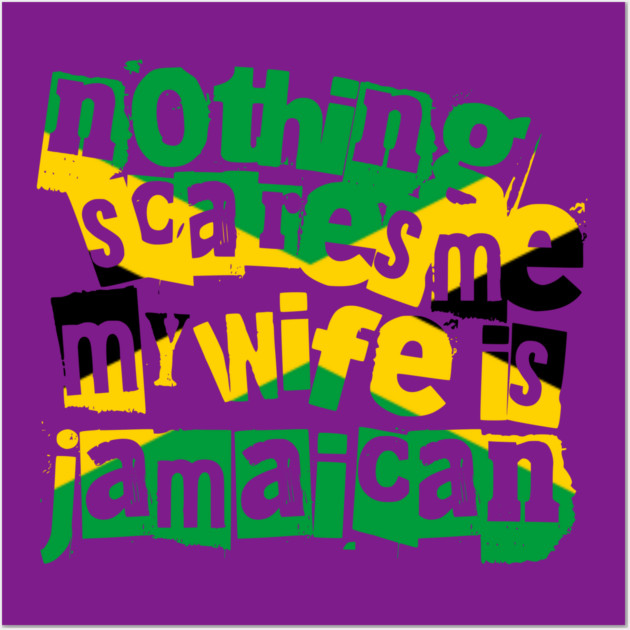 Funny Jamaica Nothing Scares Me My Wife Is Jamaican Wall Art by Yesteeyear