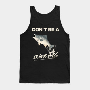 Don't Be A Dumb Bass, Funny Bass Fishing Dad – Perfect Gift for Fishing Lovers Tank Top