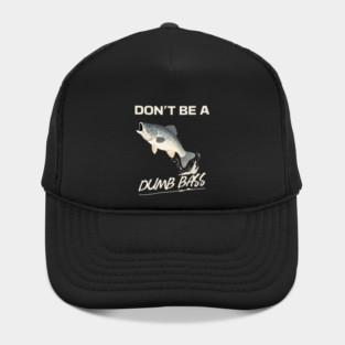 Don't Be A Dumb Bass, Funny Bass Fishing Dad – Perfect Gift for Fishing Lovers Hat