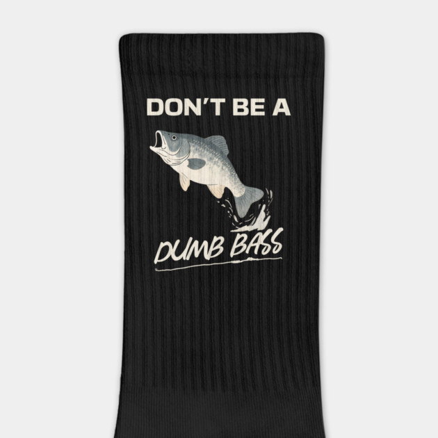 Don't Be A Dumb Bass, Funny Bass Fishing Dad – Perfect Gift for Fishing Lovers by Pixel Threads 