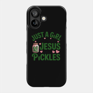 Just A Girl Who Loves Jesus And Pickles Christian Pickles Phone Case