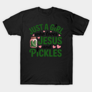Just A Girl Who Loves Jesus And Pickles Christian Pickles T-Shirt