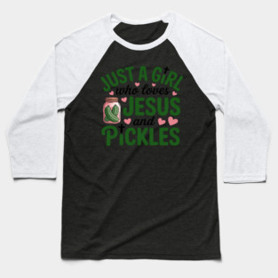 Just A Girl Who Loves Jesus And Pickles Christian Pickles Baseball T-Shirt