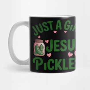 Just A Girl Who Loves Jesus And Pickles Christian Pickles Mug