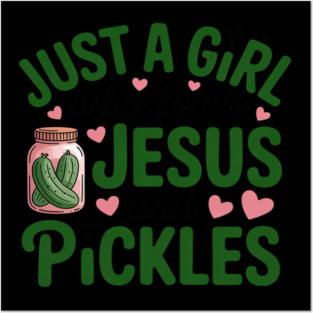 Just A Girl Who Loves Jesus And Pickles Christian Pickles Posters and Art