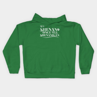 Funny St Patricks Shenanigans Quote If I Shenan Once Shenanigan Kids Hoodie
