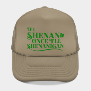 Funny St Patricks Shenanigans Quote If I Shenan Once Shenanigan Hat
