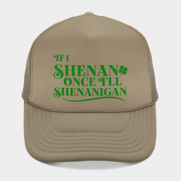 Funny St Patricks Shenanigans Quote If I Shenan Once Shenanigan by Yesteeyear