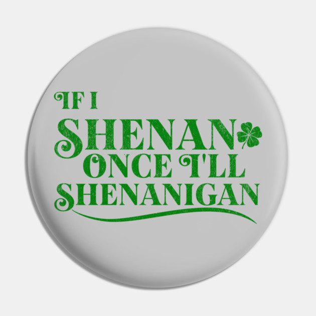 Funny St Patricks Shenanigans Quote If I Shenan Once Shenanigan Pin by Yesteeyear