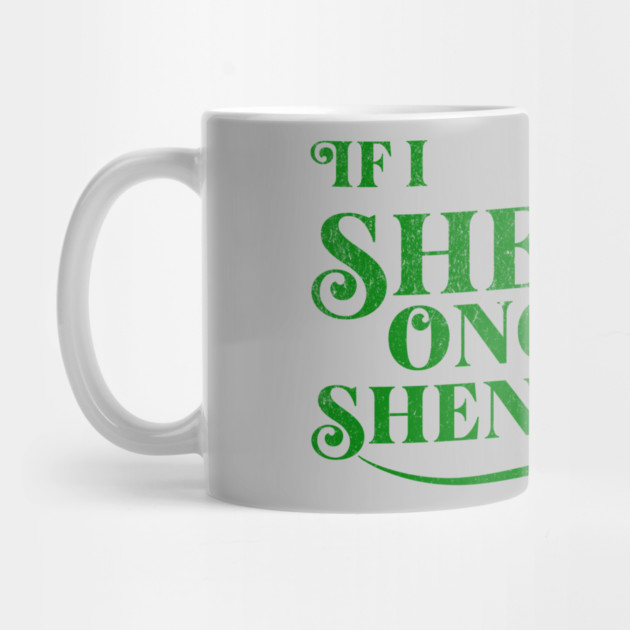 Funny St Patricks Shenanigans Quote If I Shenan Once Shenanigan by Yesteeyear