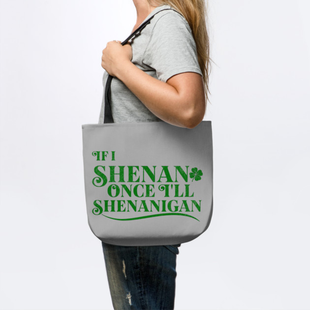 Funny St Patricks Shenanigans Quote If I Shenan Once Shenanigan by Yesteeyear