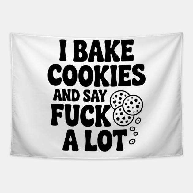 I Bake Cookies and Say Fuck a Lot Tapestry by Frank Ring