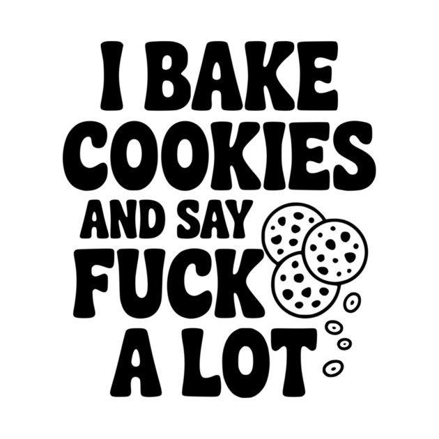 I Bake Cookies and Say Fuck a Lot by Frank Ring