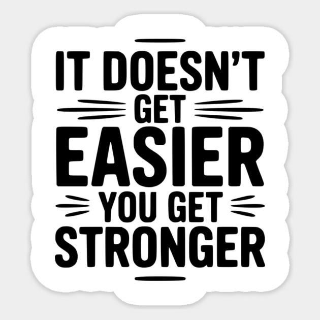 It Doesn't Get Easier You Get Stronger Sticker by Frank Ring
