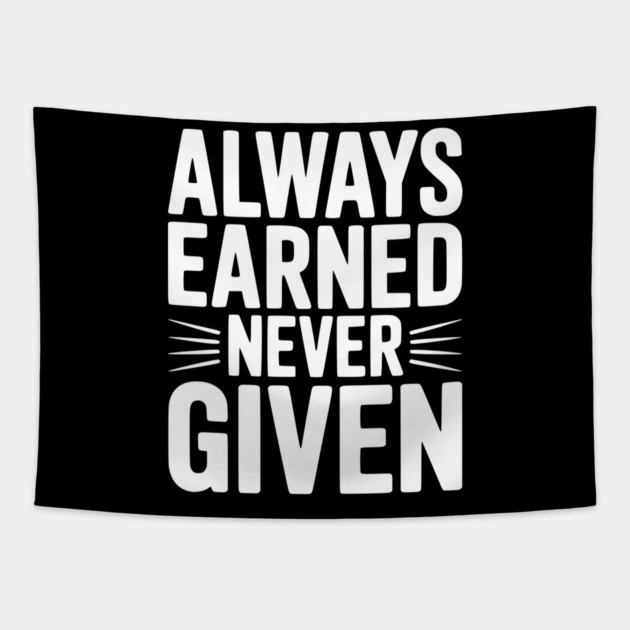 Always Earned Never Given Tapestry by Frank Ring