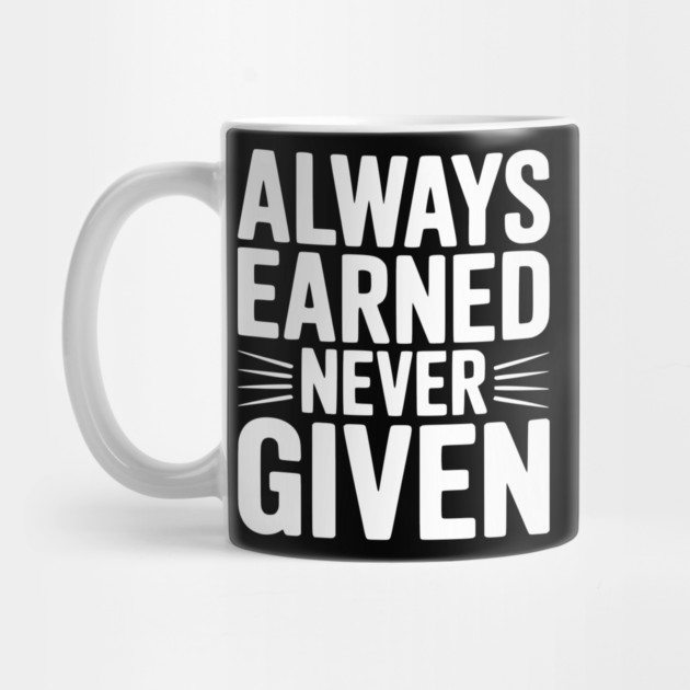 Always Earned Never Given by Frank Ring